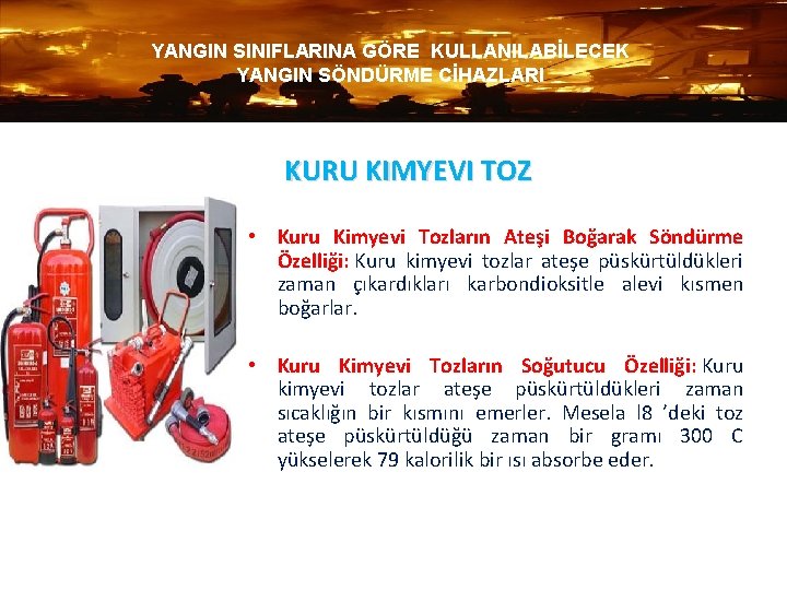 YANGIN SINIFLARINA GÖRE KULLANILABİLECEK YANGIN SÖNDÜRME CİHAZLARI KURU KIMYEVI TOZ • Kuru Kimyevi Tozların