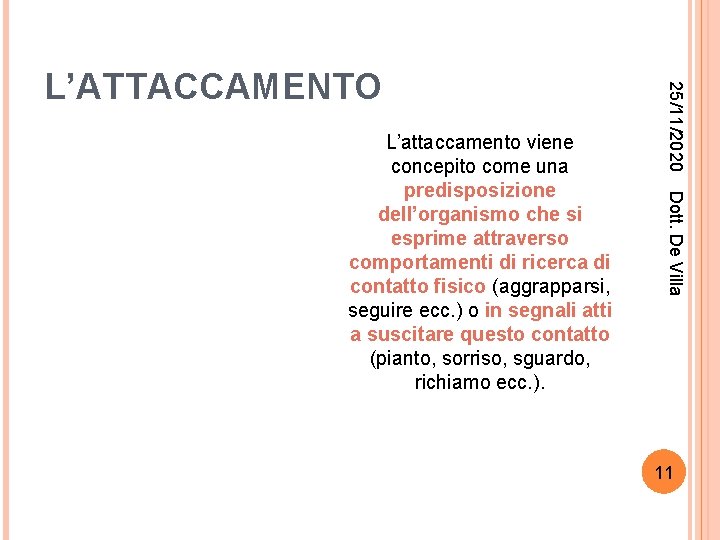Dott. De Villa L’attaccamento viene concepito come una predisposizione dell’organismo che si esprime attraverso