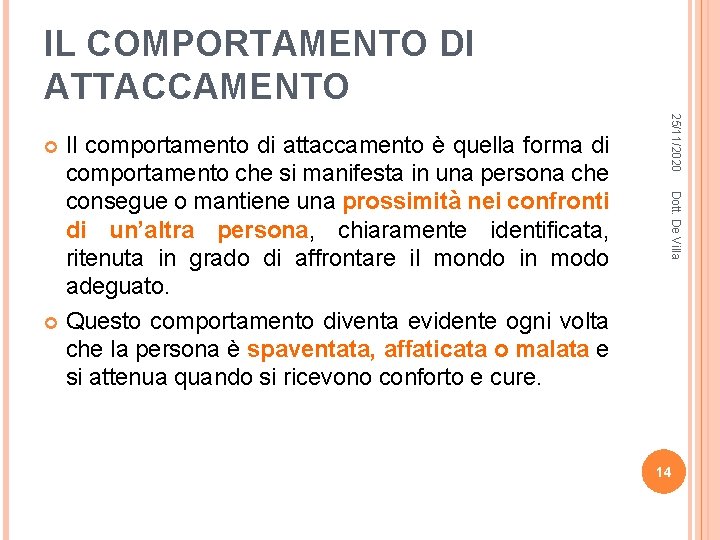 IL COMPORTAMENTO DI ATTACCAMENTO 25/11/2020 Dott. De Villa Il comportamento di attaccamento è quella