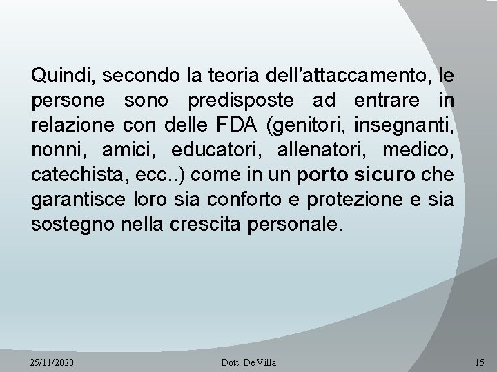 Quindi, secondo la teoria dell’attaccamento, le persone sono predisposte ad entrare in relazione con