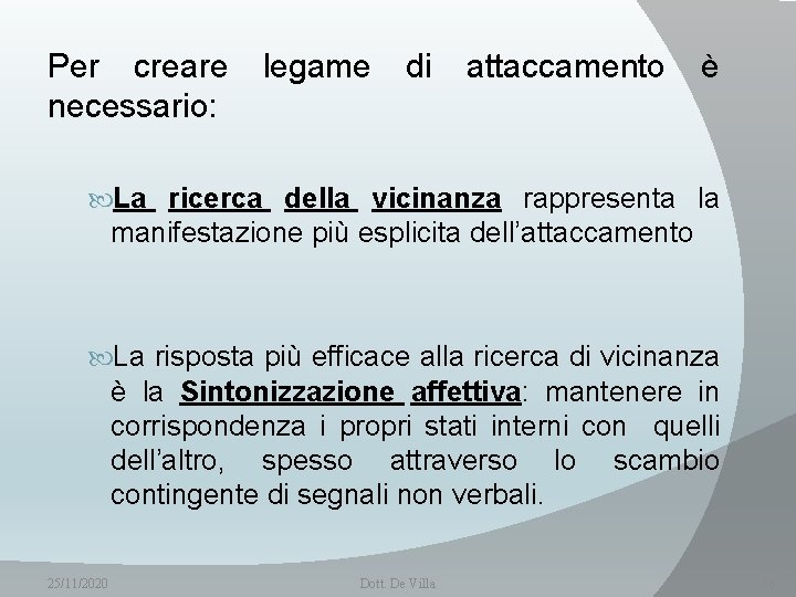 Per creare necessario: legame di attaccamento è La ricerca della vicinanza rappresenta la manifestazione