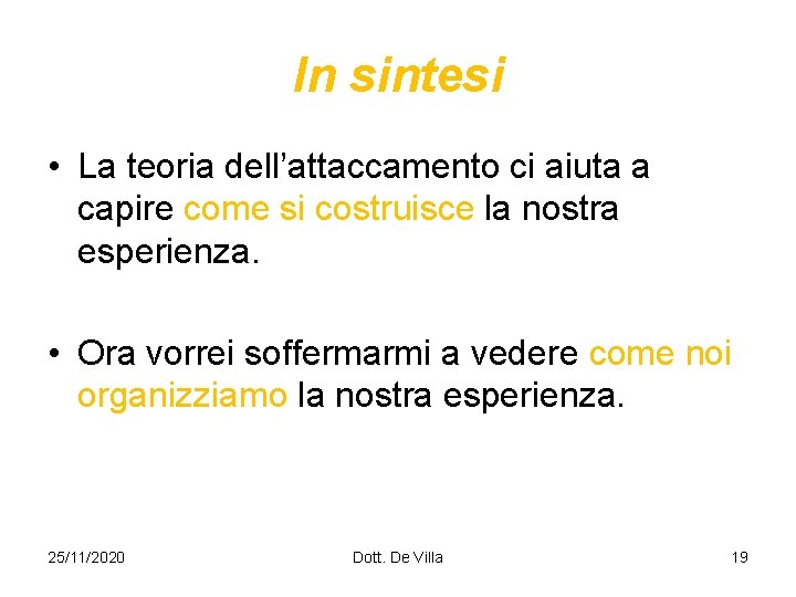 In sintesi • La teoria dell’attaccamento ci aiuta a capire come si costruisce la