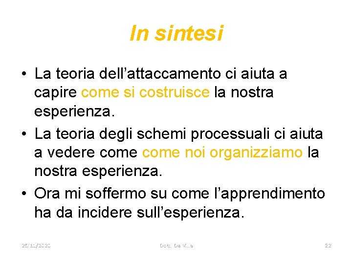 In sintesi • La teoria dell’attaccamento ci aiuta a capire come si costruisce la