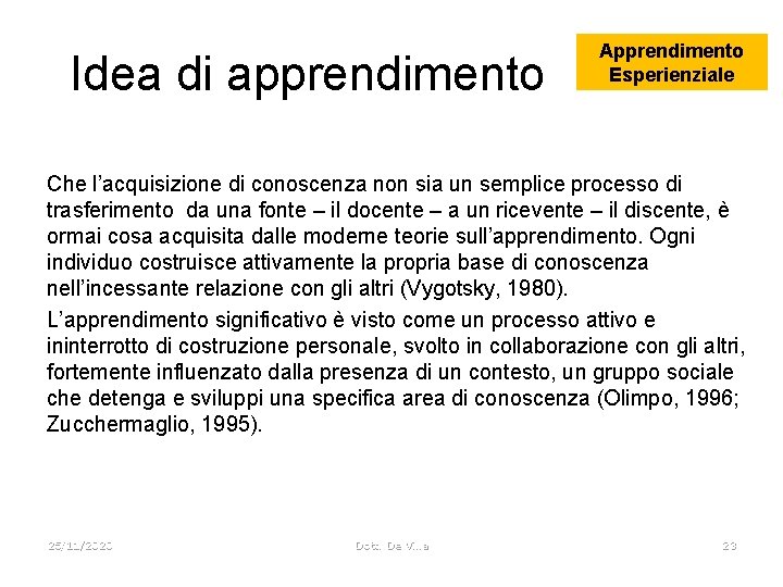 Idea di apprendimento Apprendimento Esperienziale Che l’acquisizione di conoscenza non sia un semplice processo