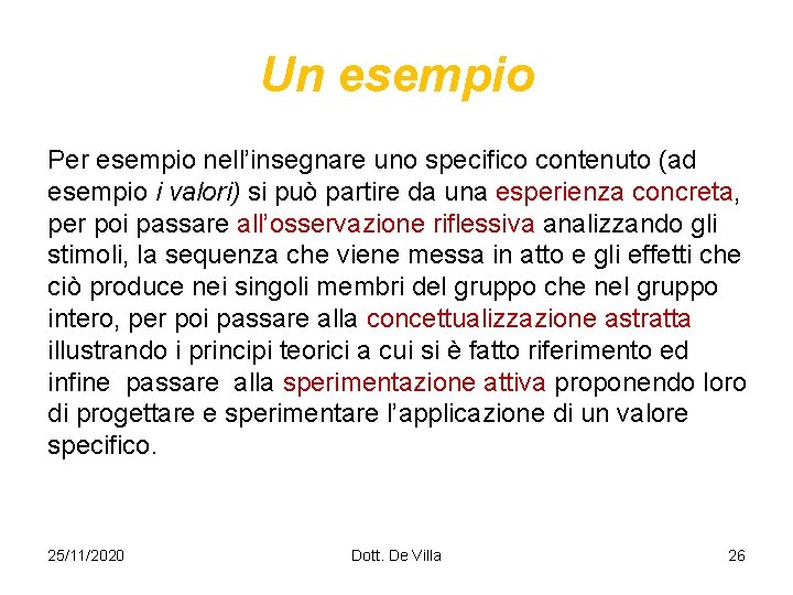 Un esempio Per esempio nell’insegnare uno specifico contenuto (ad esempio i valori) si può