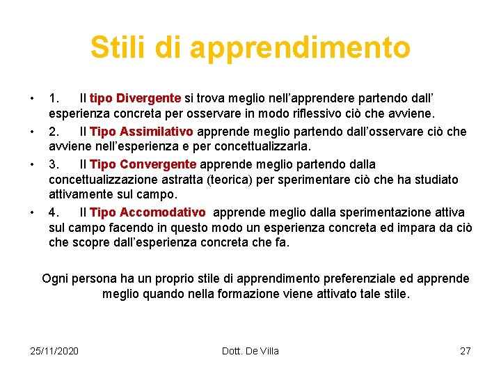 Stili di apprendimento • • 1. Il tipo Divergente si trova meglio nell’apprendere partendo
