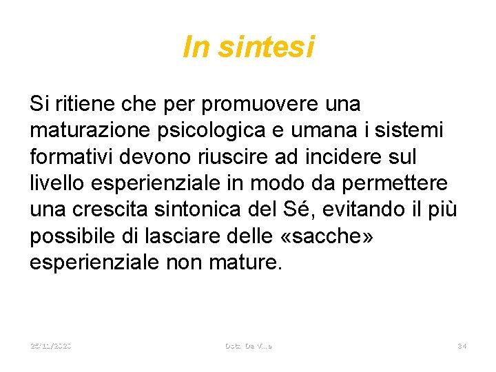 In sintesi Si ritiene che per promuovere una maturazione psicologica e umana i sistemi