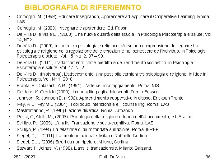 BIBLIOGRAFIA DI RIFERIEMNTO • • • • • Comoglio, M. (1999); Educare Insegnando, Apprendere