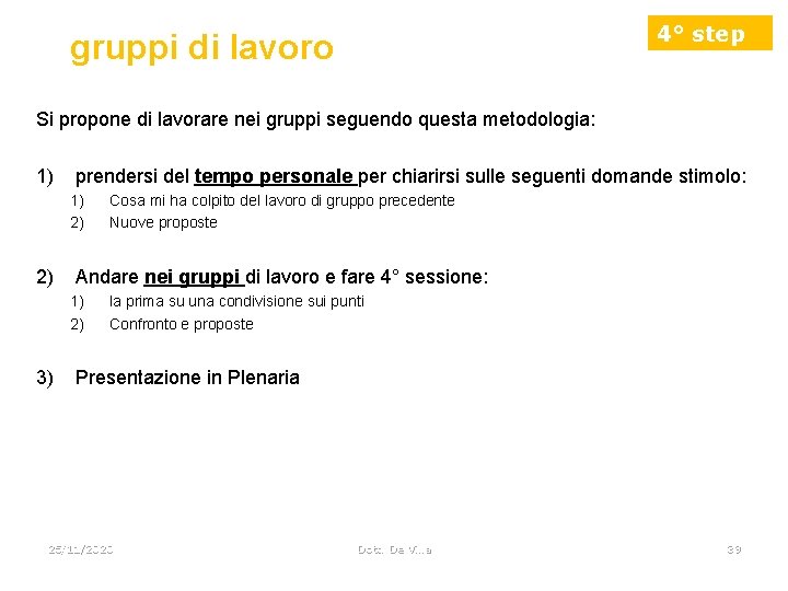 4° step gruppi di lavoro Si propone di lavorare nei gruppi seguendo questa metodologia: