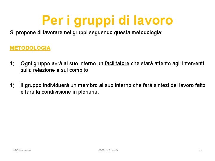 Per i gruppi di lavoro Si propone di lavorare nei gruppi seguendo questa metodologia: