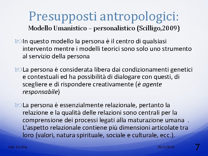 Presupposti antropologici: Modello Umanistico – personalistico (Scilligo, 2009) In questo modello la persona è