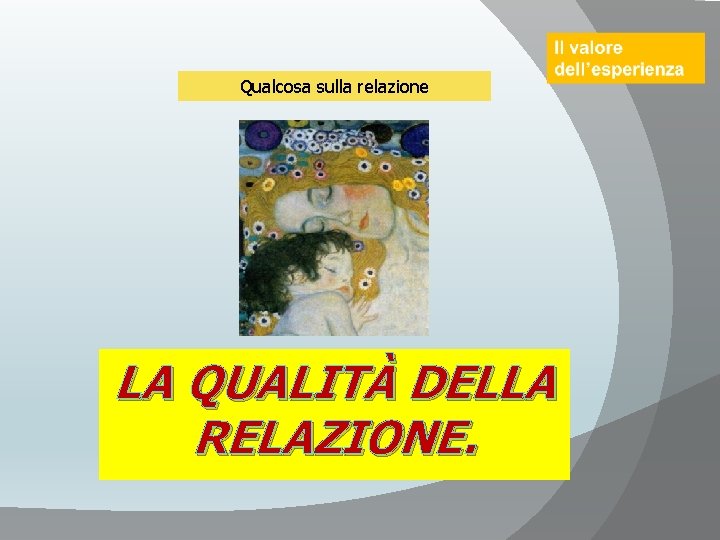 Qualcosa sulla relazione LA QUALITÀ DELLA RELAZIONE. 