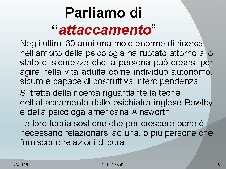 Parliamo di “attaccamento” Negli ultimi 30 anni una mole enorme di ricerca nell’ambito della