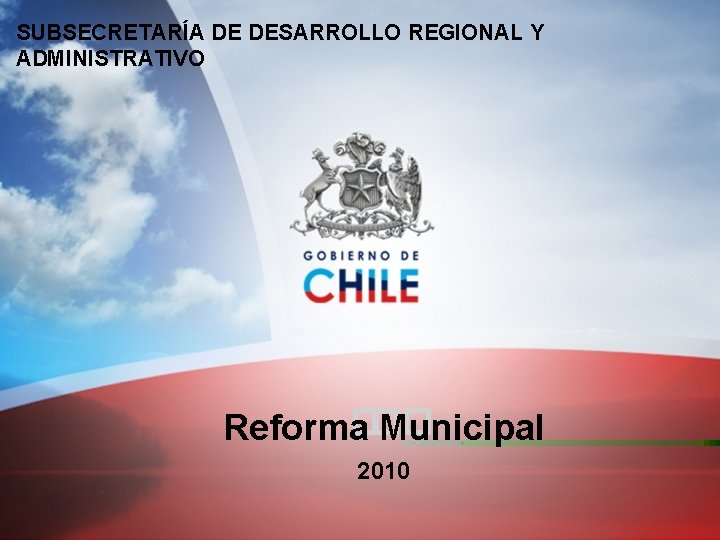 SUBSECRETARÍA DE DESARROLLO REGIONAL Y ADMINISTRATIVO ��� Reforma Municipal 2010 