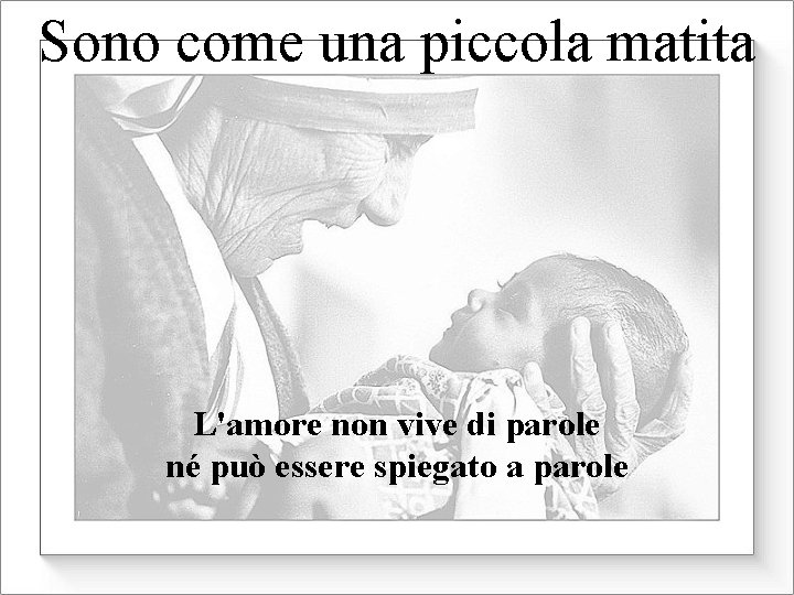 Sono come una piccola matita L'amore non vive di parole né può essere spiegato