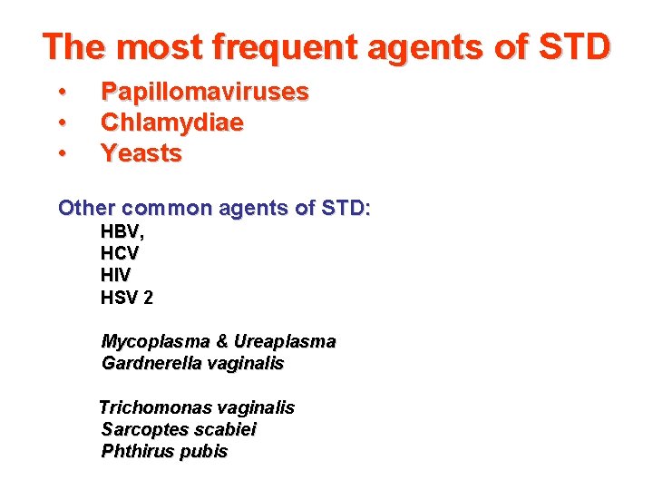 The most frequent agents of STD • • • Papillomaviruses Chlamydiae Yeasts Other common