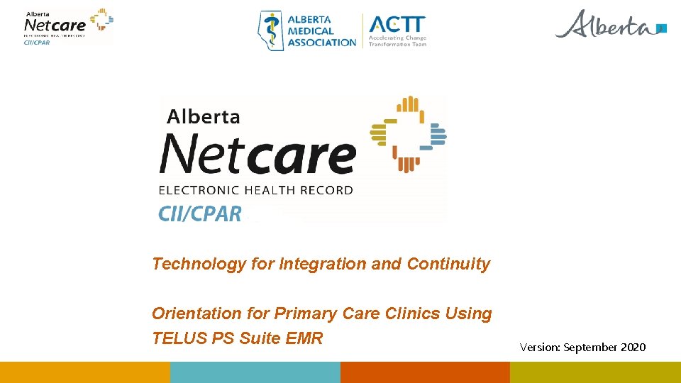 Technology for Integration and Continuity Orientation for Primary Care Clinics Using TELUS PS Suite Technology for Integration and Continuity Orientation for Primary Care Clinics Using TELUS PS Suite