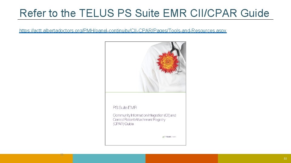 Refer to the TELUS PS Suite EMR CII/CPAR Guide https: //actt. albertadoctors. org/PMH/panel-continuity/CII-CPAR/Pages/Tools-and-Resources. aspx Refer to the TELUS PS Suite EMR CII/CPAR Guide https: //actt. albertadoctors. org/PMH/panel-continuity/CII-CPAR/Pages/Tools-and-Resources. aspx