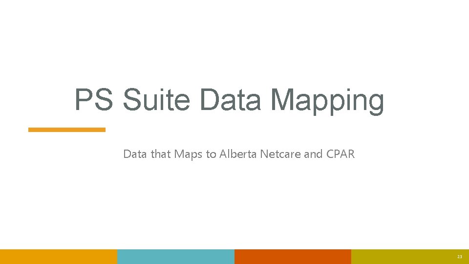 PS Suite Data Mapping Data that Maps to Alberta Netcare and CPAR 23 PS Suite Data Mapping Data that Maps to Alberta Netcare and CPAR 23