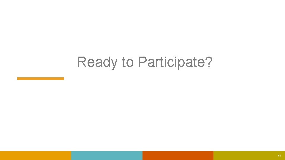 Ready to Participate? 62 Ready to Participate? 62
