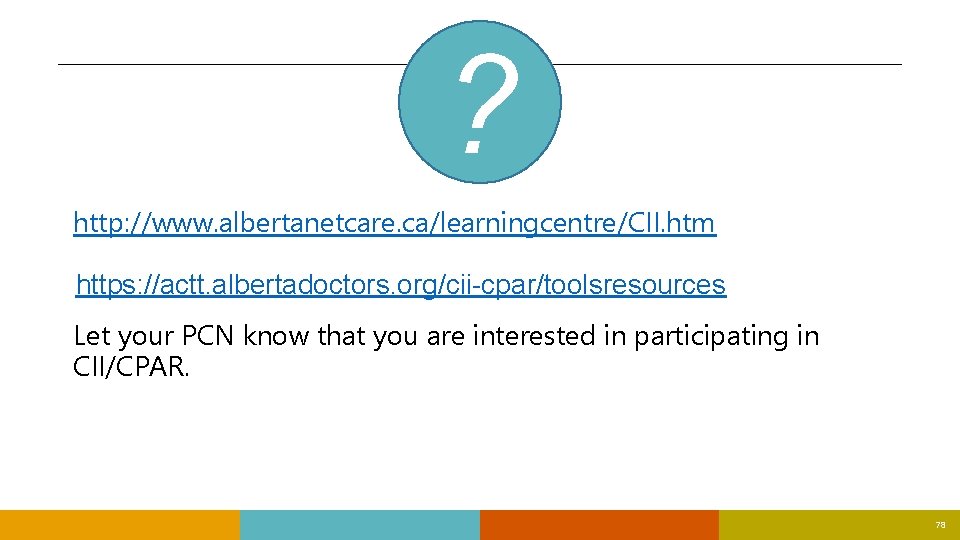 ? http: //www. albertanetcare. ca/learningcentre/CII. htm https: //actt. albertadoctors. org/cii-cpar/toolsresources Let your PCN know ? http: //www. albertanetcare. ca/learningcentre/CII. htm https: //actt. albertadoctors. org/cii-cpar/toolsresources Let your PCN know