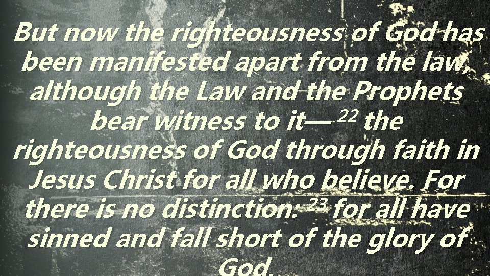  But now the righteousness of God has been manifested apart from the law,