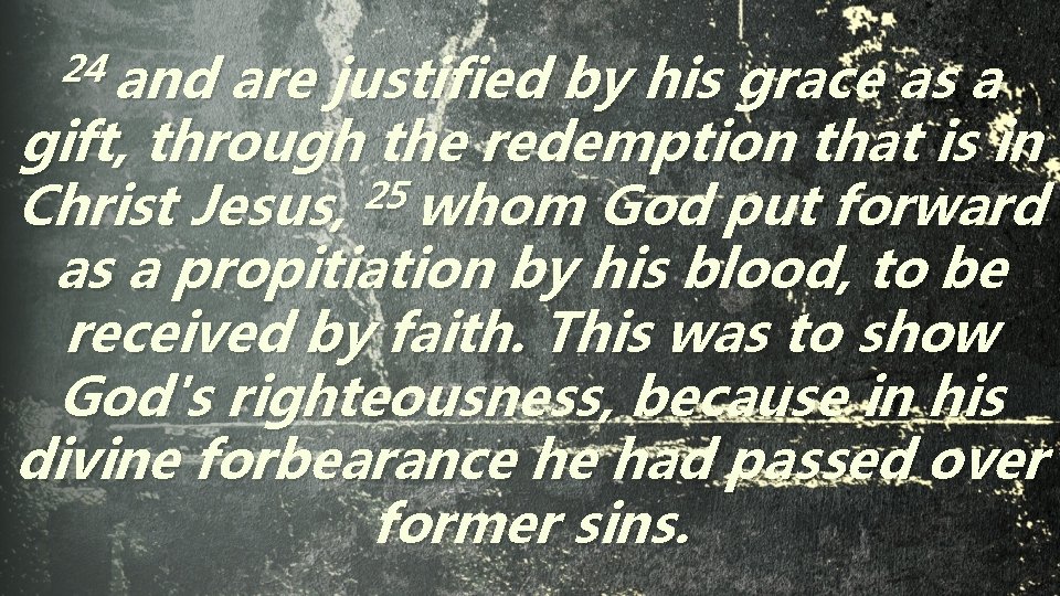 24 and are justified by his grace as a gift, through the redemption that