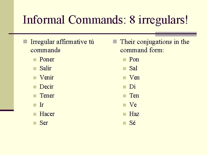 Informal Commands: 8 irregulars! n Irregular affirmative tú commands n n n n Poner