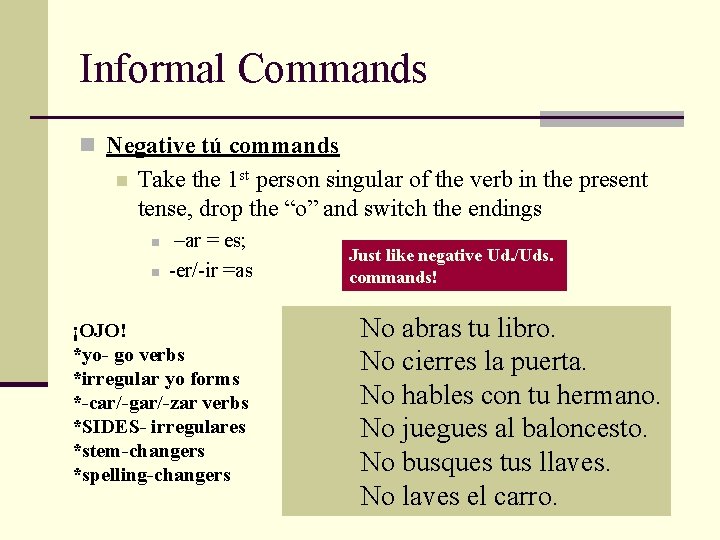 Informal Commands n Negative tú commands n Take the 1 st person singular of Informal Commands n Negative tú commands n Take the 1 st person singular of