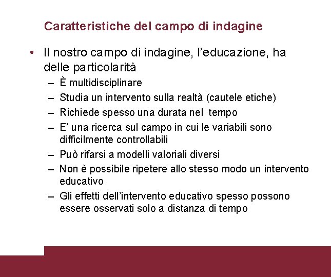 Caratteristiche del campo di indagine • Il nostro campo di indagine, l’educazione, ha delle