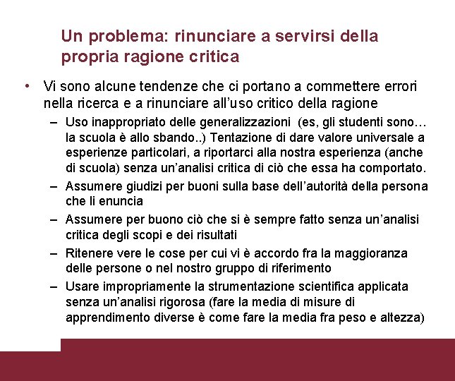 Un problema: rinunciare a servirsi della propria ragione critica • Vi sono alcune tendenze