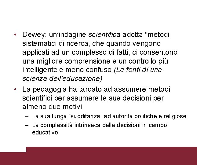  • Dewey: un’indagine scientifica adotta “metodi sistematici di ricerca, che quando vengono applicati