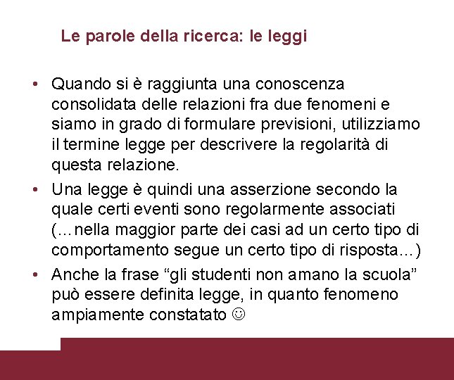 Le parole della ricerca: le leggi • Quando si è raggiunta una conoscenza consolidata