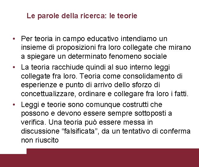 Le parole della ricerca: le teorie • Per teoria in campo educativo intendiamo un