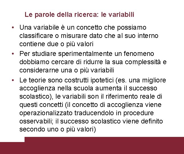 Le parole della ricerca: le variabili • Una variabile è un concetto che possiamo