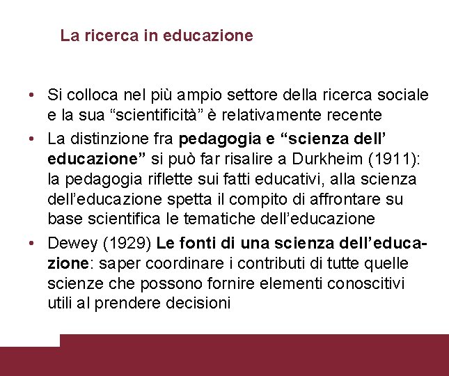 La ricerca in educazione • Si colloca nel più ampio settore della ricerca sociale