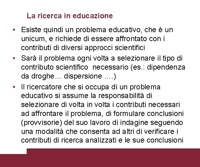 La ricerca in educazione • Esiste quindi un problema educativo, che è un unicum,