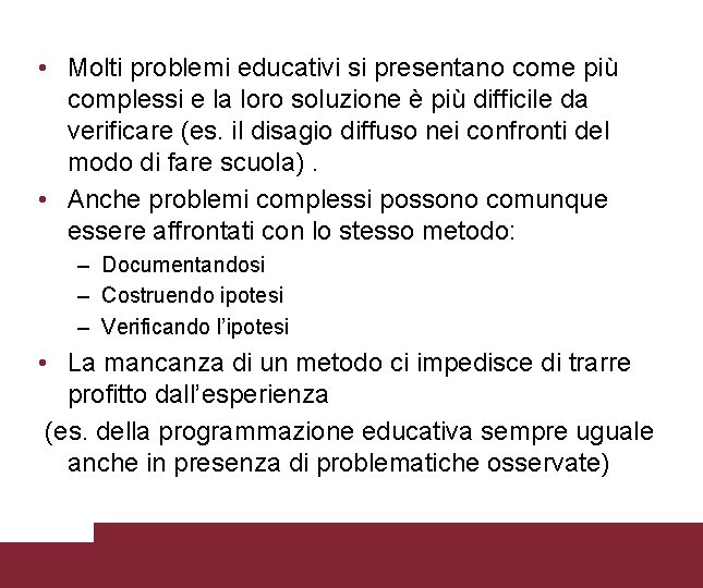  • Molti problemi educativi si presentano come più complessi e la loro soluzione