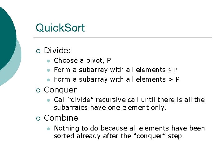 Quick. Sort ¡ Divide: l l l ¡ Conquer l ¡ Choose a pivot,