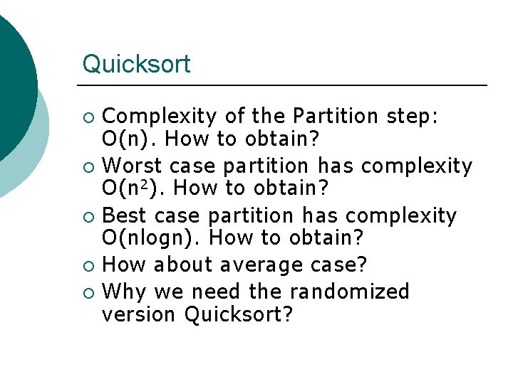 Quicksort Complexity of the Partition step: O(n). How to obtain? ¡ Worst case partition