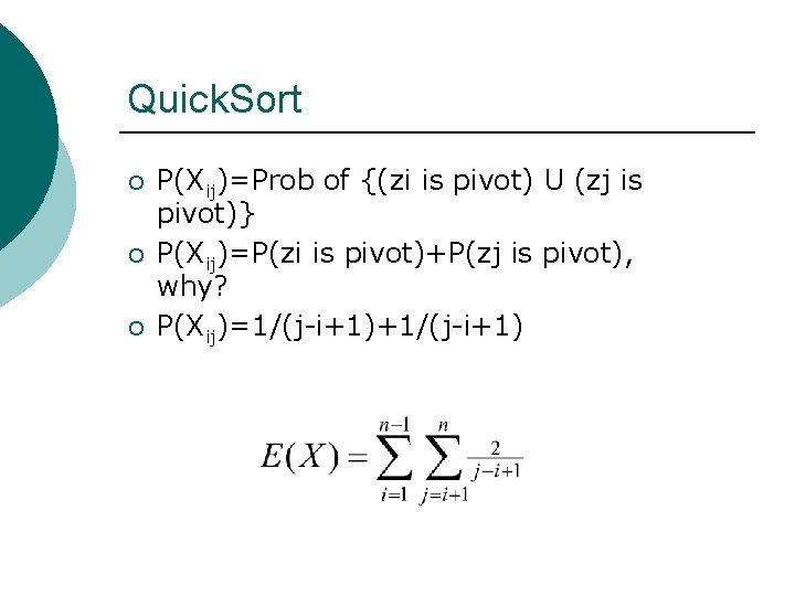 Quick. Sort ¡ ¡ ¡ P(Xij)=Prob of {(zi is pivot) U (zj is pivot)}