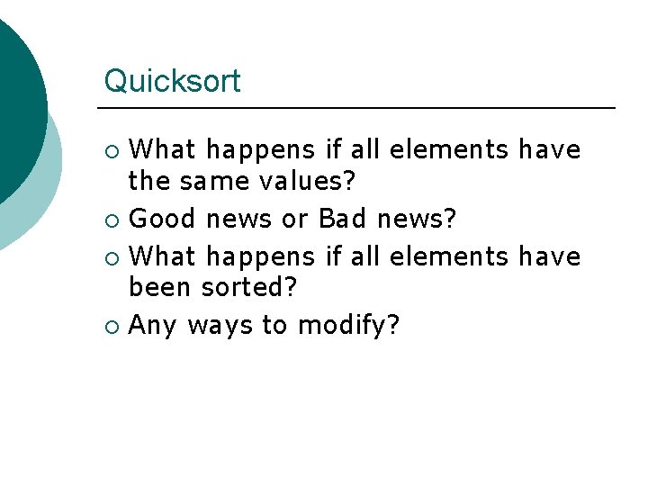 Quicksort What happens if all elements have the same values? ¡ Good news or