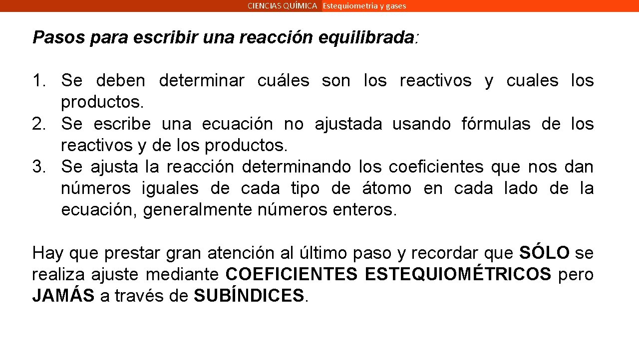 CIENCIAS QUÍMICA Estequiometria y gases Pasos para escribir una reacción equilibrada: 1. Se deben