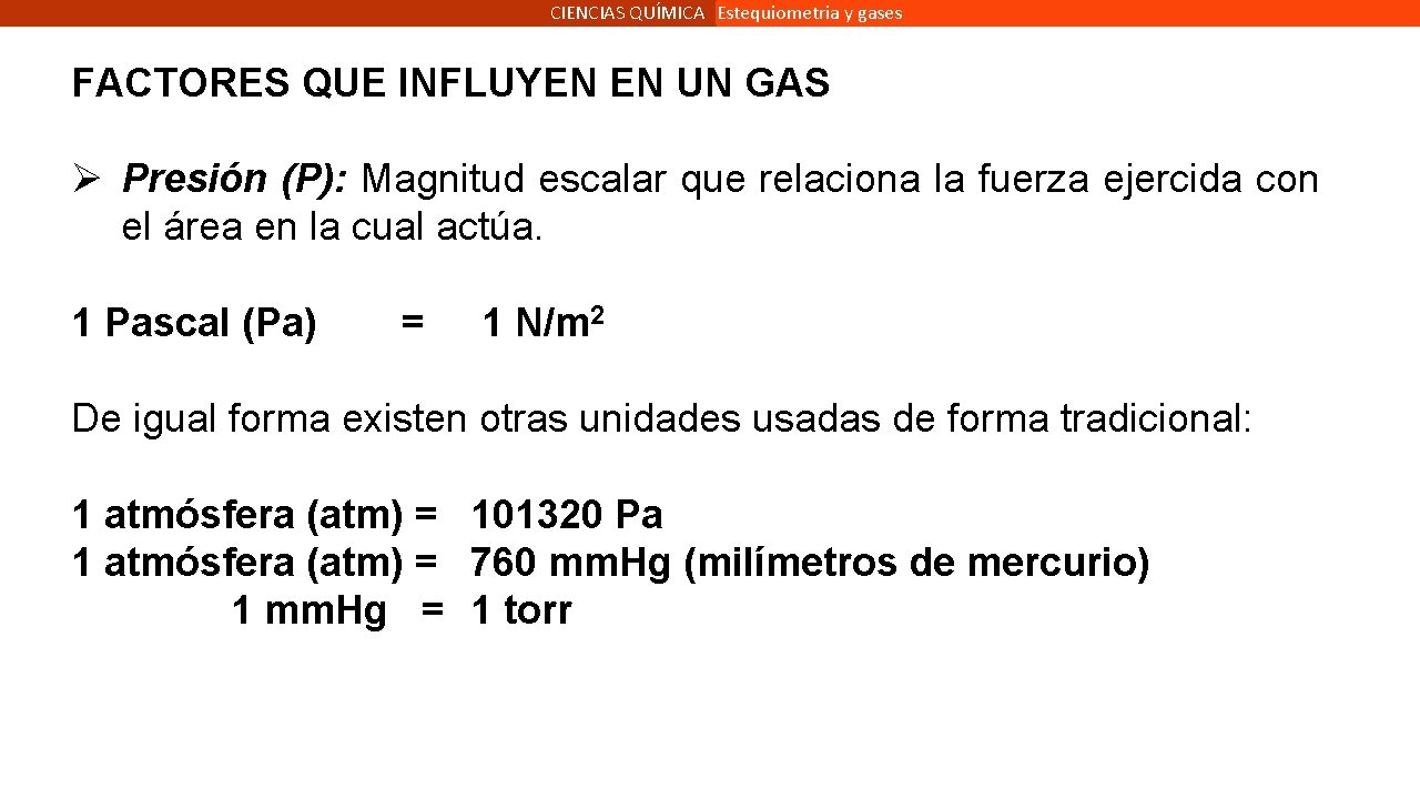 CIENCIAS QUÍMICA Estequiometria y gases FACTORES QUE INFLUYEN EN UN GAS Ø Presión (P):