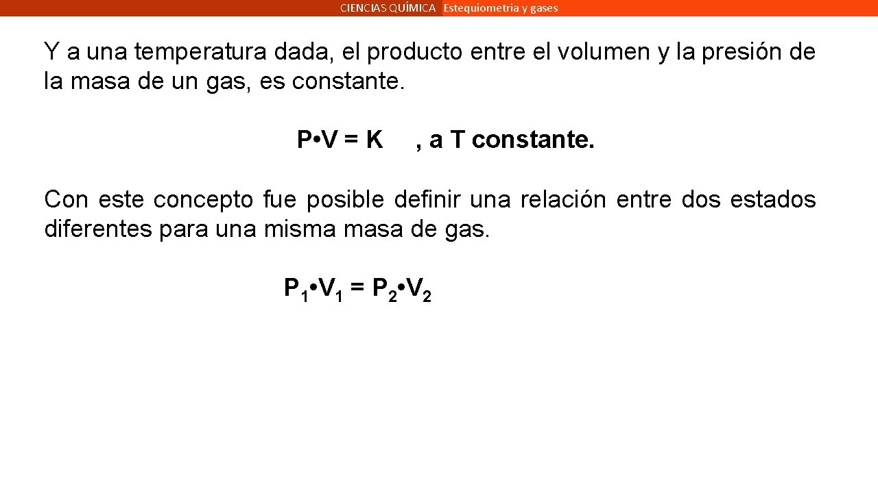 CIENCIAS QUÍMICA Estequiometria y gases Y a una temperatura dada, el producto entre el