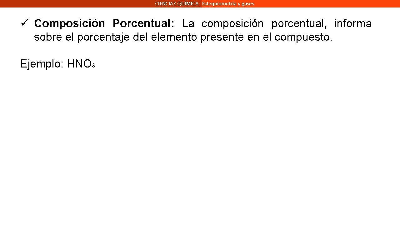 CIENCIAS QUÍMICA Estequiometria y gases ü Composición Porcentual: La composición porcentual, informa sobre el