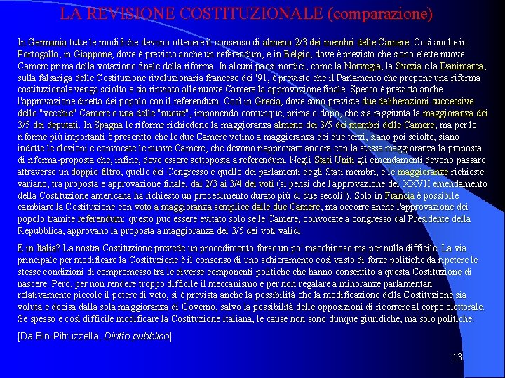 LA REVISIONE COSTITUZIONALE (comparazione) In Germania tutte le modifiche devono ottenere il consenso di