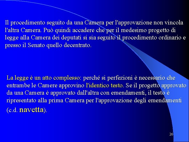 Il procedimento seguito da una Camera per l'approvazione non vincola l'altra Camera. Può quindi