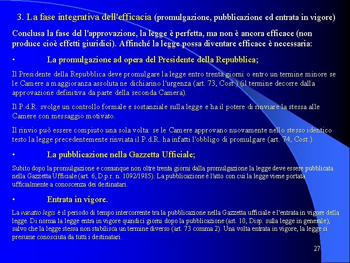 3. La fase integrativa dell'efficacia (promulgazione, pubblicazione ed entrata in vigore) Conclusa la fase