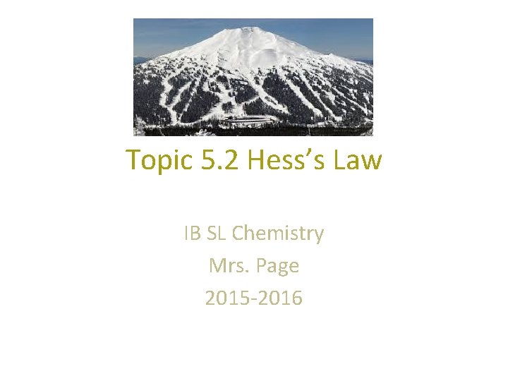 Topic 5. 2 Hess’s Law IB SL Chemistry Mrs. Page 2015 -2016 